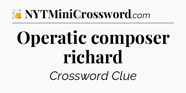 Operatic composer richard - 7 Little Words