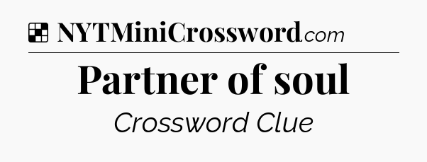 Solution: Partner of soul - NYT Crossword