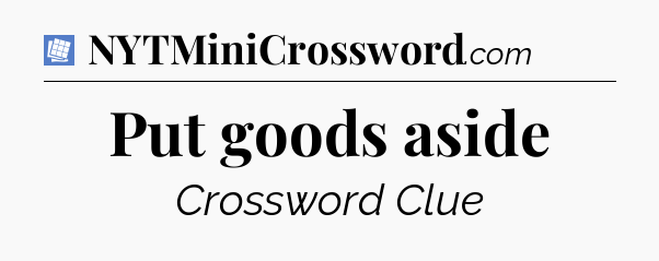 Put goods aside Puzzle Page Crossword Clue