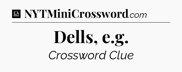 Dells, e.g - LA Times Crossword