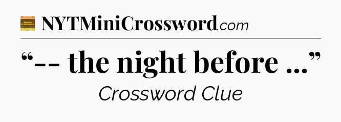 “-- the night before ...” - Eugene Sheffer Crossword