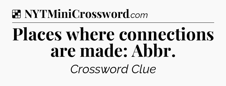 Solution: Places where connections are made: Abbr - NYT Crossword