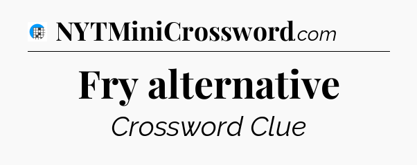 Fry alternative Crossword Clue