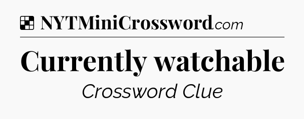 Solution: Currently watchable - NYT Crossword