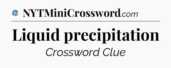 Liquid precipitation Crossword Clue