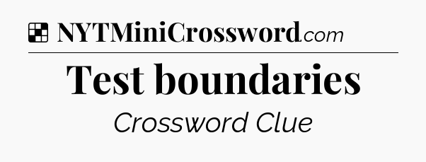 Solution: Test boundaries - NYT Crossword