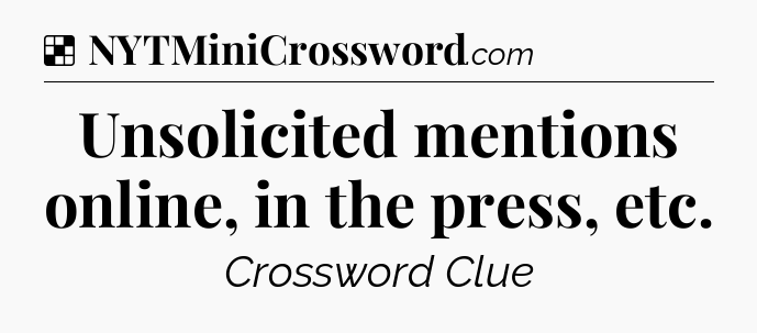 Solution: Unsolicited mentions online, in the press, etc - NYT Crossword