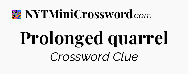Prolonged quarrel Crossword Clue