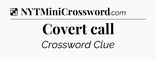 Solution: Covert call - NYT Crossword