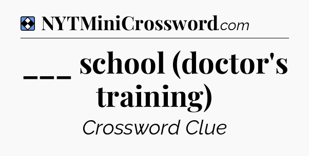 Solution: ___ school (doctor's training) - NYT Mini Crossword