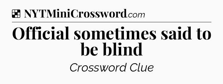 Solution: Official sometimes said to be blind - NYT Crossword