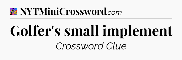 Golfer's small implement Crossword Clue