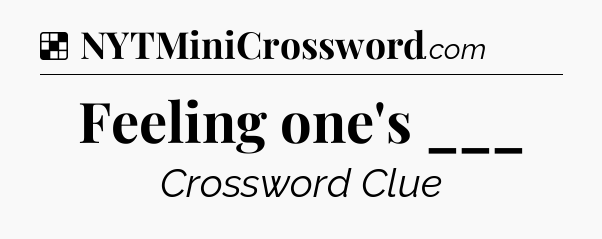 Solution: Feeling one's ___ - NYT Crossword
