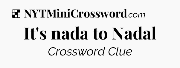 Solution: It's nada to Nadal - NYT Crossword