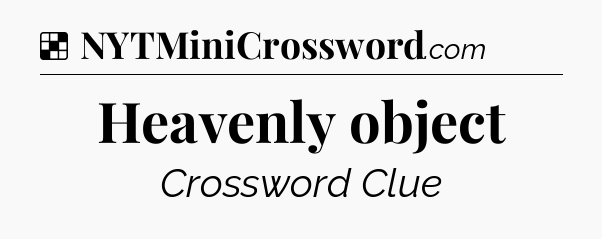 Solution: Heavenly object - NYT Crossword