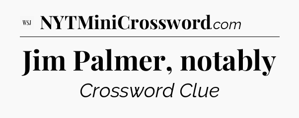 Jim Palmer, notably - WSJ Crossword