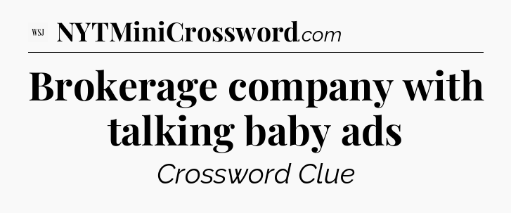 Brokerage company with talking baby ads - WSJ Crossword