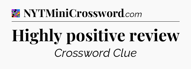 Highly positive review Crossword Clue