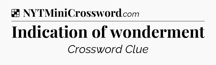 Solution: Indication of wonderment - NYT Crossword