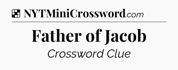 Solution: Father of Jacob - NYT Crossword