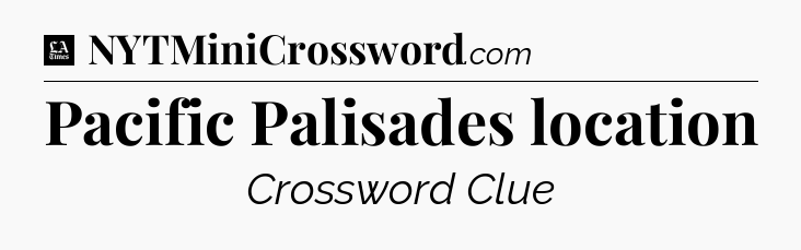 Pacific Palisades location - LA Times Crossword