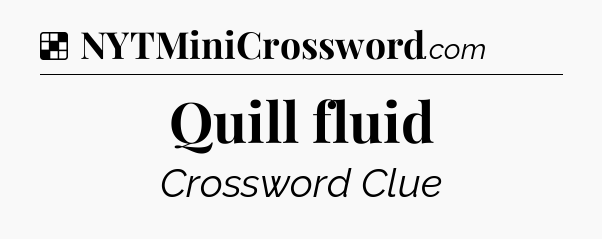Solution: Quill fluid - NYT Crossword