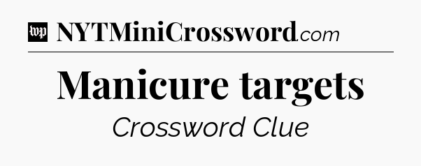 Manicure targets Crossword Clue