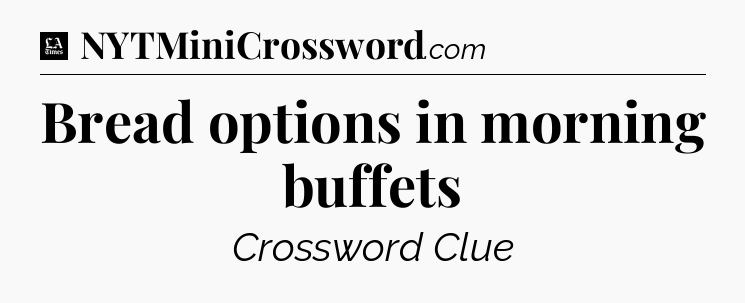 Bread options in morning buffets - LA Times Crossword
