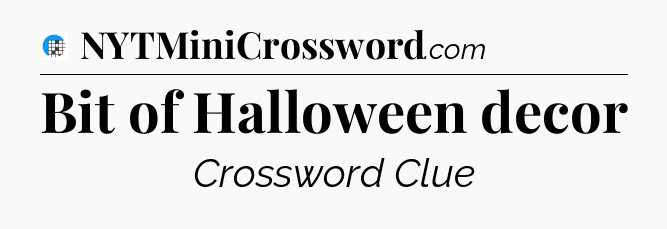 Bit of Halloween decor Crossword Clue