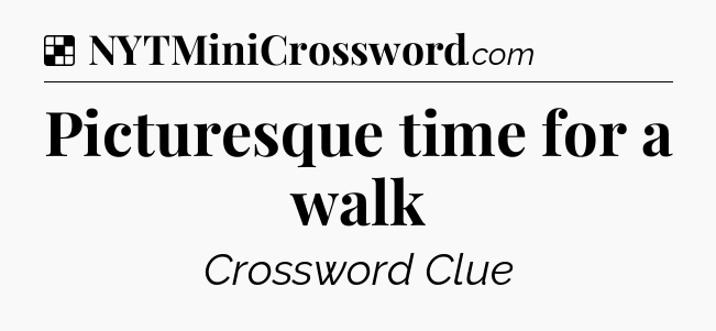 Solution: Picturesque time for a walk - NYT Crossword