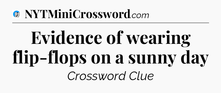 Evidence of wearing flip-flops on a sunny day Crossword Clue