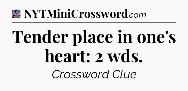 Tender place in one's heart: 2 wds Crossword Clue