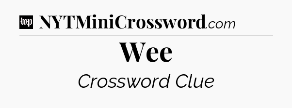 Wee Crossword Clue