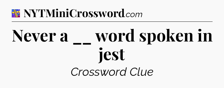 Never a __ word spoken in jest Codycross