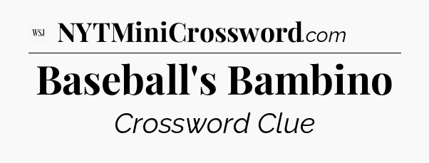 Baseball's Bambino - WSJ Crossword