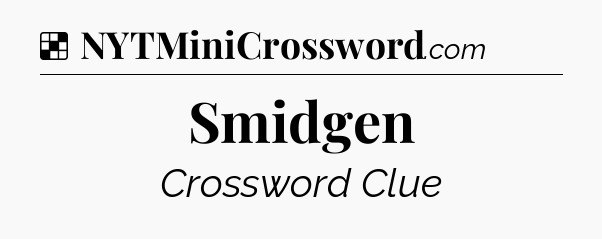 Solution: Smidgen - NYT Crossword