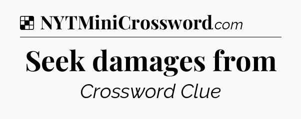 Solution: Seek damages from - NYT Crossword