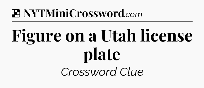 Solution: Figure on a Utah license plate - NYT Crossword