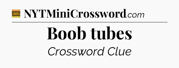 Boob tubes - Eugene Sheffer Crossword
