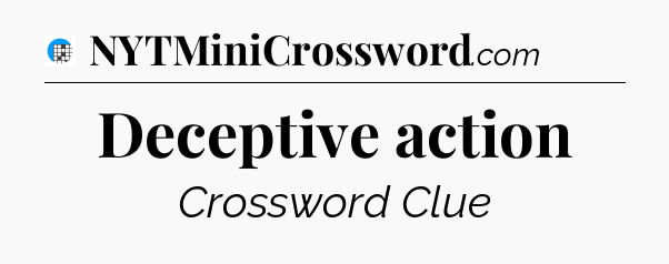 Deceptive action Crossword Clue