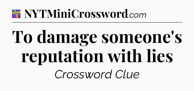 To damage someone's reputation with lies Codycross