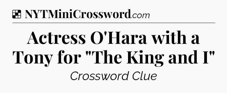 Solution: Actress O'Hara with a Tony for 