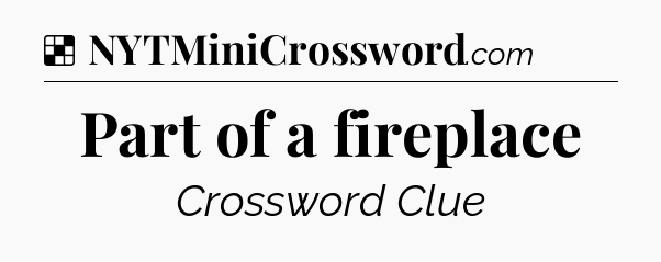 Solution: Part of a fireplace - NYT Crossword