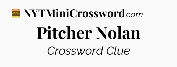 Pitcher Nolan crossword clue Eugene Sheffer