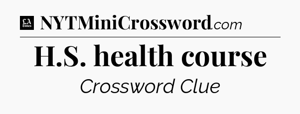 H.S. health course - LA Times Crossword