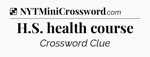 Solution: H.S. health course - NYT Crossword