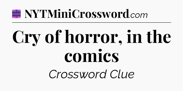Cry of horror, in the comics - Thomas Joseph Crossword