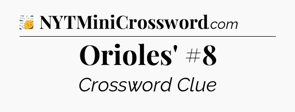 Orioles' #8 - 7 Little Words
