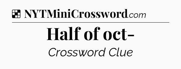 Solution: Half of oct- - NYT Crossword