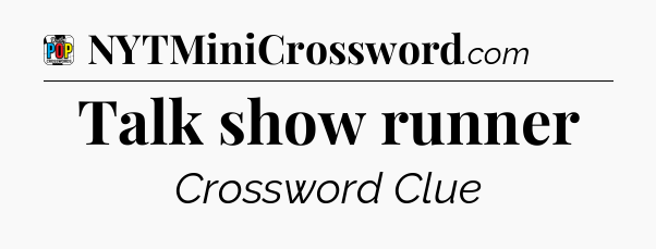 Talk show runner Crossword Clue